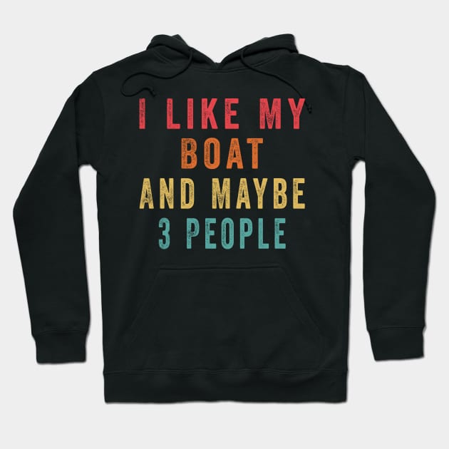 I Like My Boat And Maybe 3 People, Funny Boat Saying Quotes Tee Hoodie by shopcherroukia